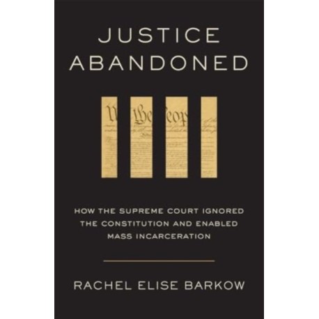 Justice Abandoned: How the Supreme Court Ignored the Constitution and Enabled Mass Incarceration