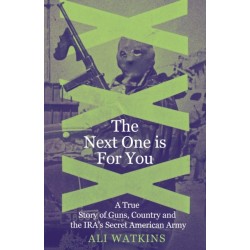 The Next One is For You: A True Story of Guns, Country and the IRA’s Secret American Army