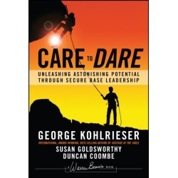 Care to Dare: Unleashing Astonishing Potential Through Secure Base Leadership