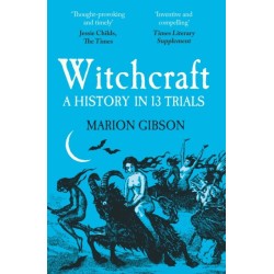 Witchcraft: A History in Thirteen Trials