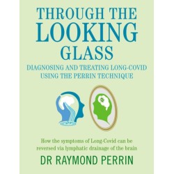 Through the Looking Glass: Diagnosing and Treating Long COVID using the Perrin Technique: How the symptoms of Long-Covid can be reverse via lymphatic drainage of the brain