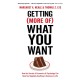 Getting (More Of) What You Want: How the Secrets of Economics & Psychology Can Help You Negotiate Anything in Business & Life