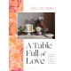 A Table Full of Love: Recipes to Comfort, Seduce, Celebrate & Everything Else in Between