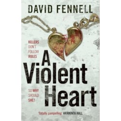 A Violent Heart: The brand new crime thriller from the acclaimed author of The Art of Death