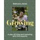 Growing: A year of living and nurturing with the seasons