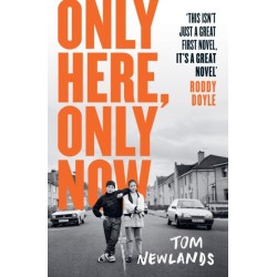 Only Here, Only Now: The funny, moving and original debut from award-winning author Tom Newlands