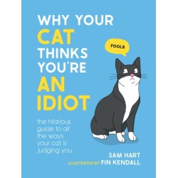 Why Your Cat Thinks You're an Idiot: The Hilarious Guide to All the Ways Your Cat is Judging You