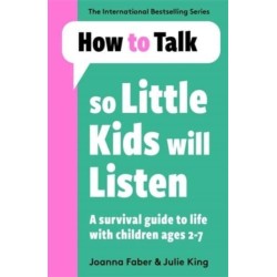 How To Talk So Little Kids Will Listen: A Survival Guide to Life with Children Ages 2-7