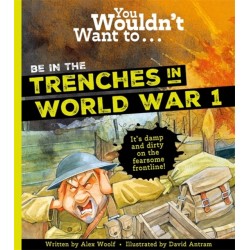 You Wouldn't Want To Be In The Trenches In World War One!