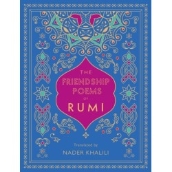 The Friendship Poems of Rumi: Translated by Nader Khalili
