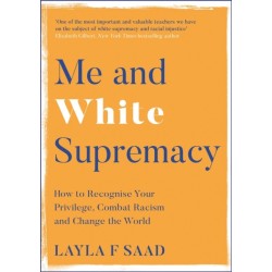 Me and White Supremacy: How to Recognise Your Privilege, Combat Racism and Change the World