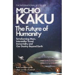The Future of Humanity: Terraforming Mars, Interstellar Travel, Immortality, and Our Destiny Beyond