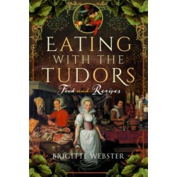 Eating with the Tudors: Food and Recipes
