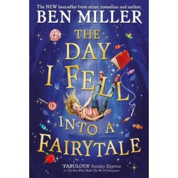 The Day I Fell Into a Fairytale: The smash hit classic adventure from Ben Miller