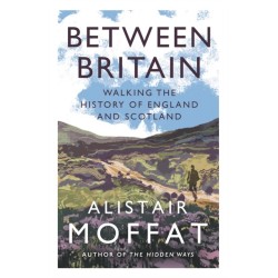 Between Britain: Walking the History of England and Scotland