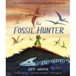 The Fossil Hunter: How Mary Anning unearthed the truth about the dinosaurs