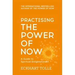 Practising The Power Of Now: Meditations, Exercises and Core Teachings from The Power of Now