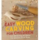 Easy Wood Carving for Children: Fun Whittling Projects for Adventurous Kids