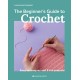 Beginner's Guide to Crochet, The: Easy techniques and 8 fun projects