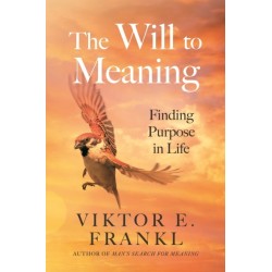 The Will to Meaning: Finding Purpose in Life