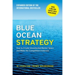 Blue Ocean Strategy, Expanded Edition: How to Create Uncontested Market Space and Make the Competition Irrelevant