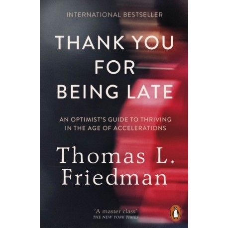 Thank You for Being Late: An Optimist's Guide to Thriving in the Age of Accelerations