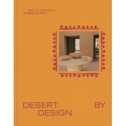 Desert by Design: Creative Minds, Arid Places, Tailor-Made Spaces