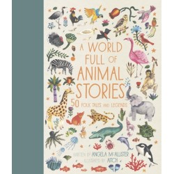 A World Full of Animal Stories: 50 favourite animal folk tales, myths and legends