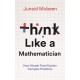 Think Like a Mathematician: Simple Tools for Complex Everyday Problems