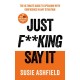 Just F**king Say It: The Ultimate Guide to Speaking with Confidence In Any Situation
