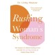Rushing Woman's Syndrome: The Impact of a Never-Ending To-Do List and How to Stay Healthy in Today's Busy World