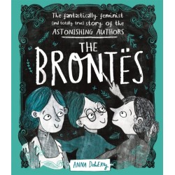 The Brontes: The Fantastically Feminist (and Totally True) Story of the Astonishing Authors