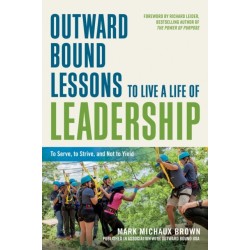 Outward Bound Lessons to Live a Life of Leadership: To Serve, to Strive, and Not to Yield