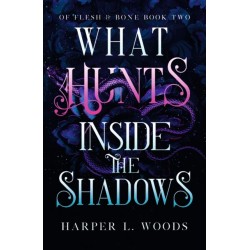 What Hunts Inside the Shadows: your next fantasy romance obsession! (Of Flesh and Bone Book 2)