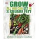 Grow All You Can Eat In Three Square Feet: Inventive Ideas for Growing Food in a Small Space
