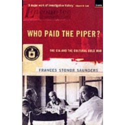 Who Paid The Piper?: The CIA And The Cultural Cold War