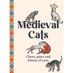 Medieval Cats: Claws, Paws and Kitties of Yore