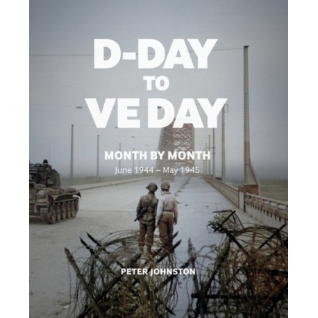 D-Day to VE Day: Month by Month