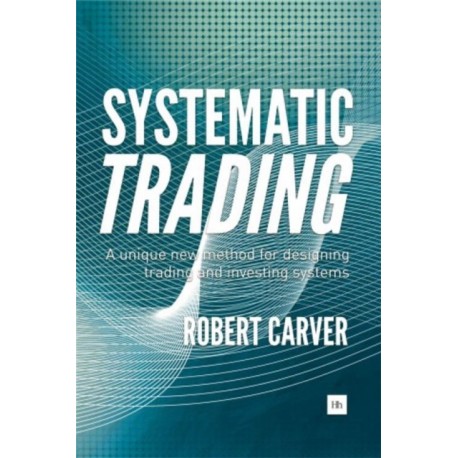 Systematic Trading: A unique new method for designing trading and investing systems