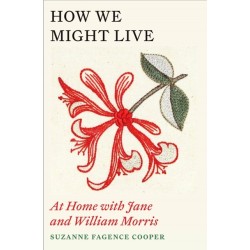 How We Might Live: At Home with Jane and William Morris