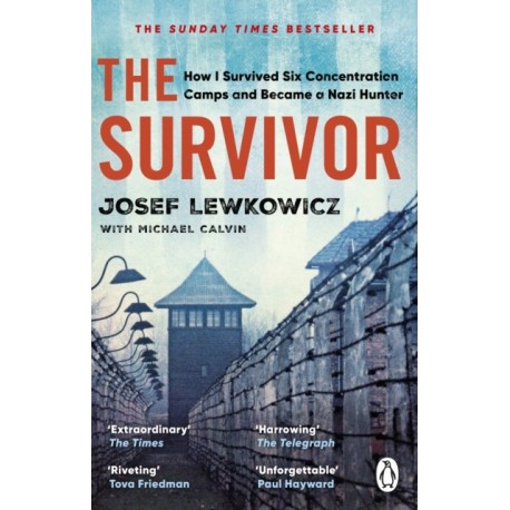 The Survivor: How I Survived Six Concentration Camps and Became a Nazi Hunter
