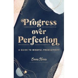 Progress Over Perfection: A Guide to Mindful Productivity