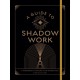 A Guide to Shadow Work: A Workbook to Explore Your Hidden Self