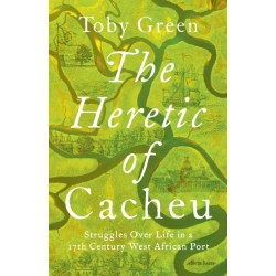 The Heretic of Cacheu: Struggles over Life in a Seventeenth-Century West African Port