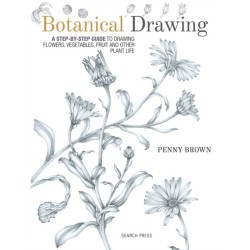 Botanical Drawing: A Step-by-Step Guide to Drawing Flowers, Vegetables, Fruit and Other Plant Life