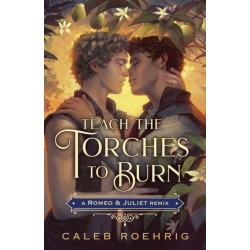 Teach the Torches to Burn: A Romeo & Juliet Remix