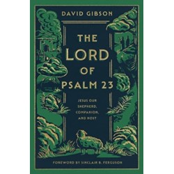 The Lord of Psalm 23: Jesus Our Shepherd, Companion, and Host