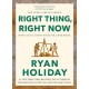 Right Thing, Right Now: Timeless Stoic values from the multimillion-selling author of THE DAILY STOIC