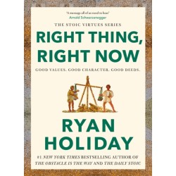 Right Thing, Right Now: Timeless Stoic values from the multimillion-selling author of THE DAILY STOIC