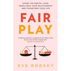 Fair Play: Share the mental load, rebalance your relationship and transform your life